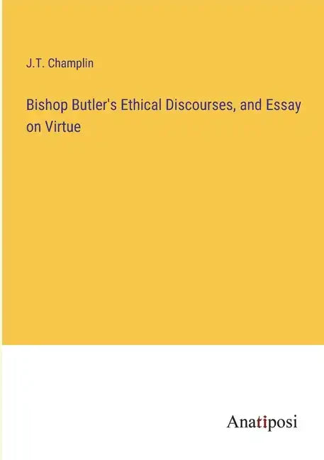 Bishop Butler's Ethical Discourses, and Essay on Virtue - Paperback