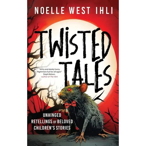 Twisted Tales: Unhinged Retellings of Beloved Children's Stories - Hardcover