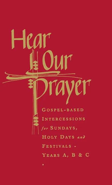 Hear Our Prayer: Gospel-Based Intercessions for Sundays and Holy Days - Hardcover