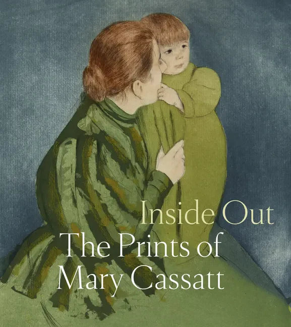 Inside Out: The Prints of Mary Cassatt - Hardcover