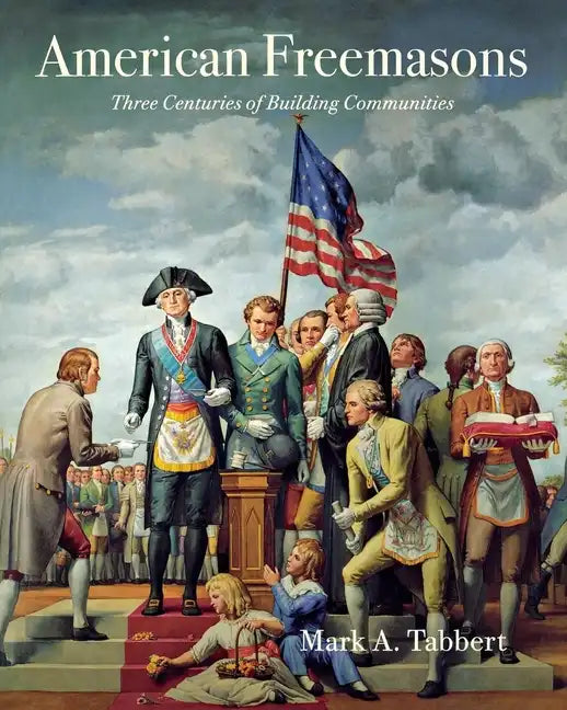 American Freemasons: Three Centuries of Building Communities - Paperback