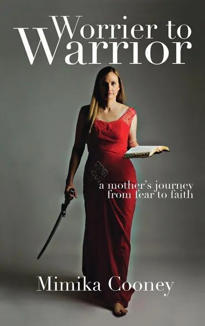 Worrier to Warrior: A Mother's Journey from Fear to Faith - Hardcover