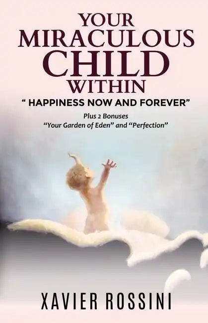 Your Miraculous Child Within: "Happiness Now and Forever" - Paperback