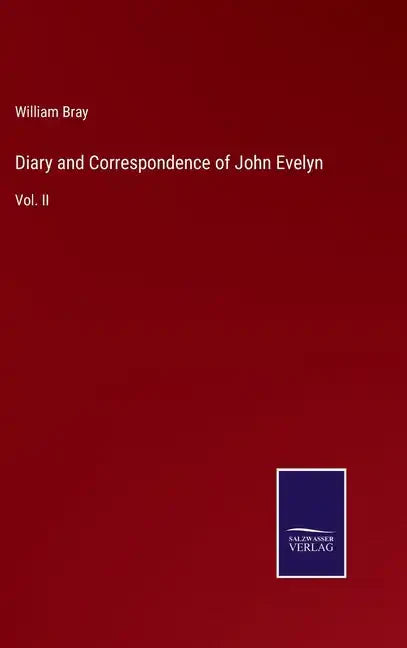 Diary and Correspondence of John Evelyn: Vol. II - Hardcover