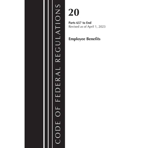 Code of Federal Regulations, Title 20 Employee Benefits 657-END 2023 - Paperback
