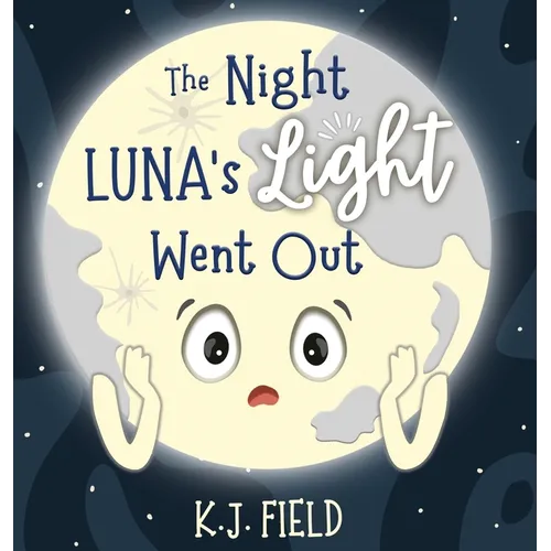 The Night Luna's Light Went Out: A Solar System Story for Kids about the Earth and the Moon - Hardcover