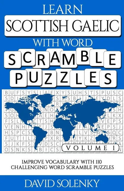 Learn Scottish Gaelic with Word Scramble Puzzles Volume 1: Learn Scottish Gaelic Language Vocabulary with 110 Challenging Bilingual Word Scramble Puzz - Paperback