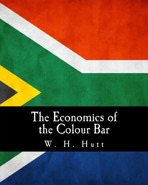 The Economics of the Colour Bar: A Study of the Economic Origins and Consequences of Racial Segregation in South Africa - Paperback