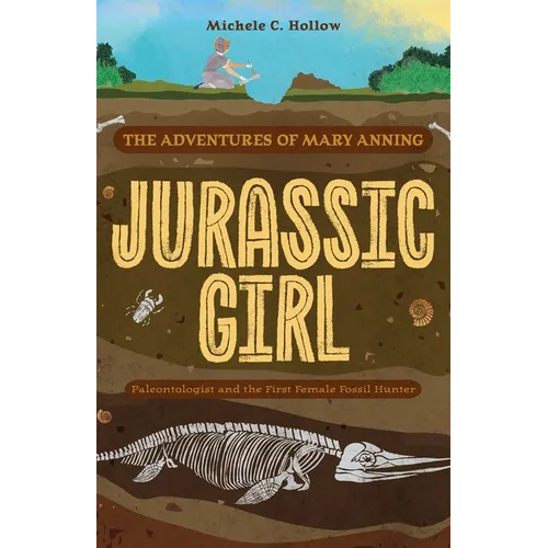 Jurassic Girl: The Adventures of Mary Anning, Paleontologist and the First Female Fossil Hunter (Dinosaur Books for Kids 8-12) - Paperback