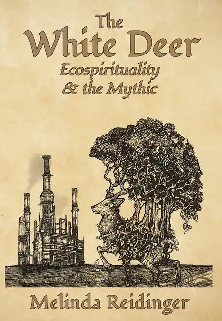 The White Deer: Ecospirituality and the Mythic - Hardcover