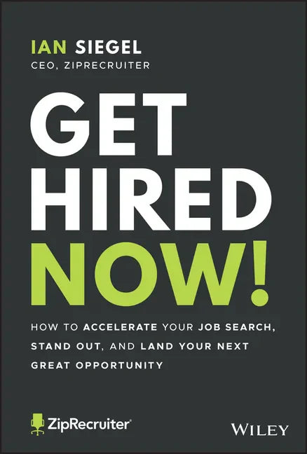 Get Hired Now!: How to Accelerate Your Job Search, Stand Out, and Land Your Next Great Opportunity - Hardcover
