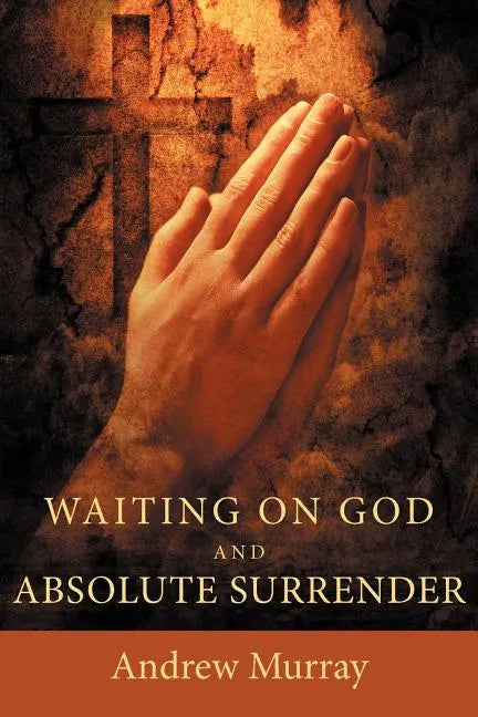 Waiting on God and Absolute Surrender - Paperback
