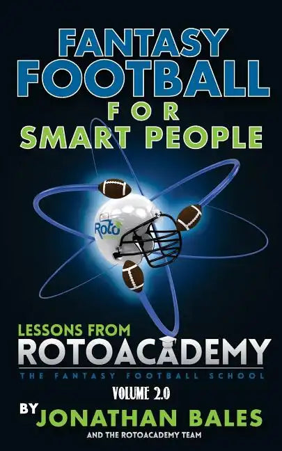 Fantasy Football for Smart People: Lessons from RotoAcademy (Volume 2.0) - Paperback