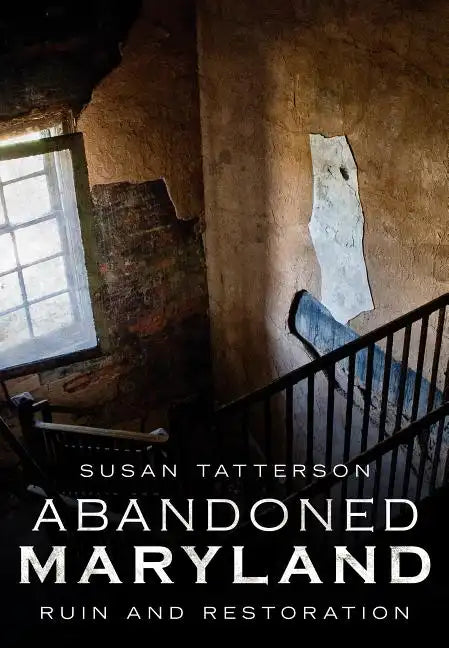 Abandoned Maryland: Ruin and Restoration - Paperback
