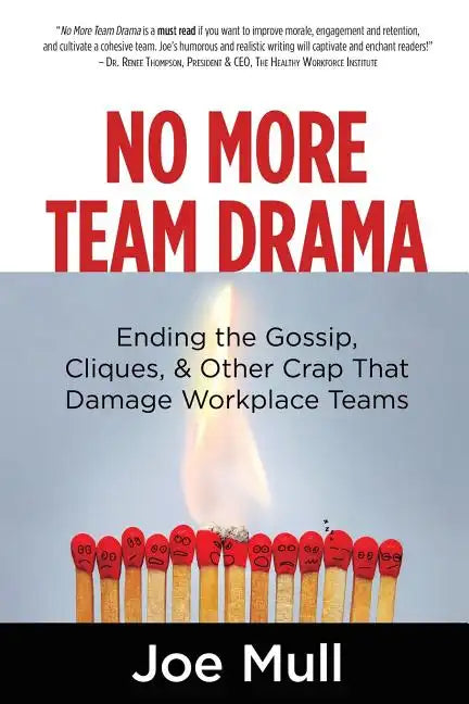 No More Team Drama: Ending the Gossip, Cliques, & Other Crap That Damage Workplace Teams - Paperback