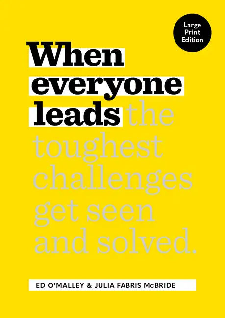When Everyone Leads: How the Toughest Challenges Get Seen and Solved [Large Print Edition] - Paperback