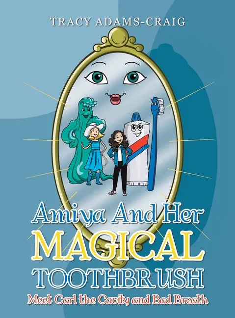 Amiya and Her Magical Toothbrush: Meet Carl the Cavity and Bad Breath - Hardcover
