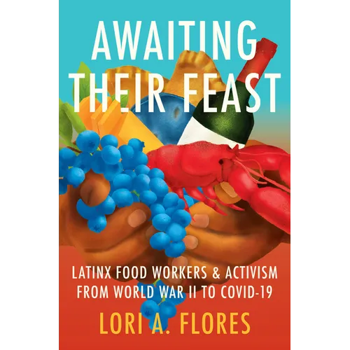 Awaiting Their Feast: Latinx Food Workers and Activism from World War II to Covid-19 - Hardcover