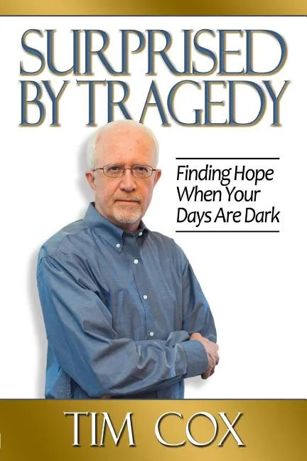 Surprised by Tragedy: Finding Hope When Your Days Are Dark - Paperback