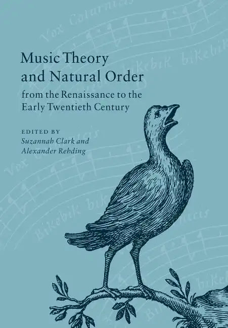 Music Theory and Natural Order from the Renaissance to the Early Twentieth Century - Paperback