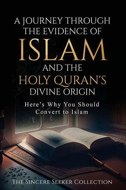 A Journey Through the Evidence of Islam and the Holy Quran's Divine Origin: Here's Why You Should Convert to ISLAM - Paperback