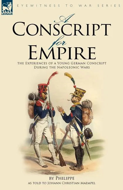 A Conscript for Empire: the Experiences of a Young German Conscript During the Napoleonic Wars - Paperback