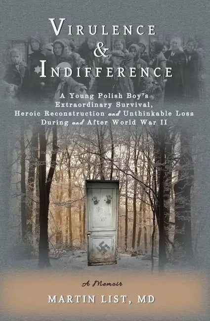 Virulence & Indifference: A Young Polish Boy's Extraordinary Survival, Heroic Reconstruction and Unthinkable Loss During and After World War II - Paperback