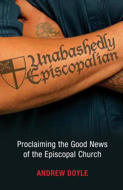 Unabashedly Episcopalian: Proclaiming the Good News of the Episcopal Church - Paperback