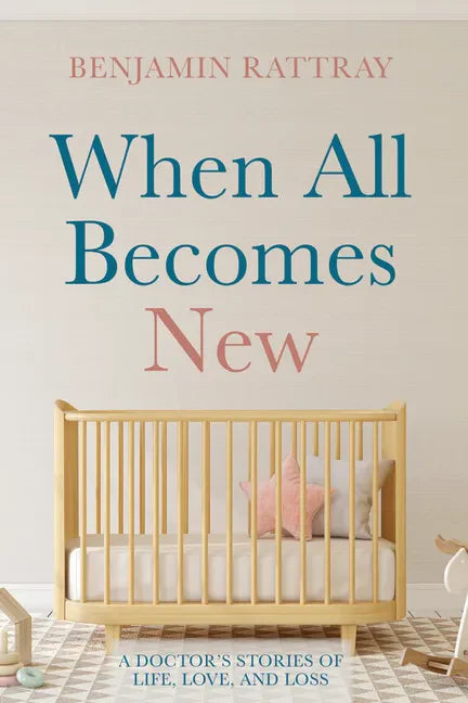 When All Becomes New: A Doctor's Stories of Life, Love, and Loss - Paperback