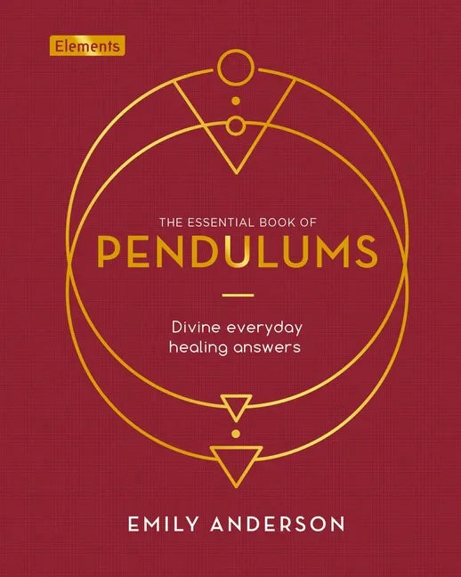 The Essential Book of Pendulums: Divine Everyday Healing Answers - Hardcover
