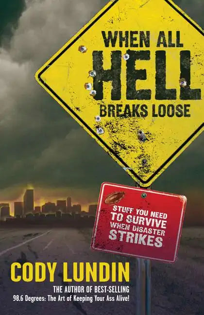 When All Hell Breaks Loose: Stuff You Need to Survive When Disaster Strikes - Paperback