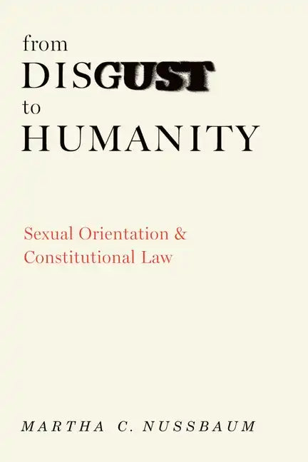 From Disgust to Humanity: Sexual Orientation and Constitutional Law - Hardcover