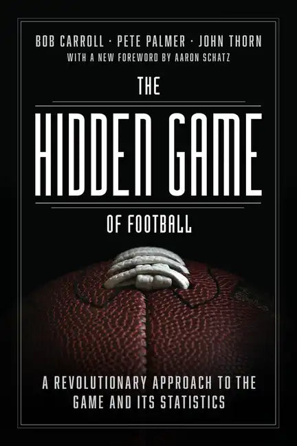 The Hidden Game of Football: A Revolutionary Approach to the Game and Its Statistics - Paperback