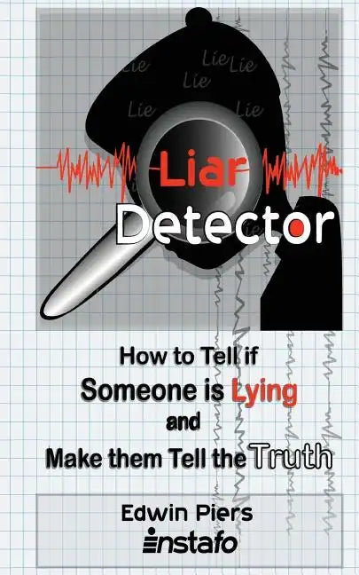 Liar Detector: How to Tell If Someone Is Lying and Make Them Tell the Truth - Paperback