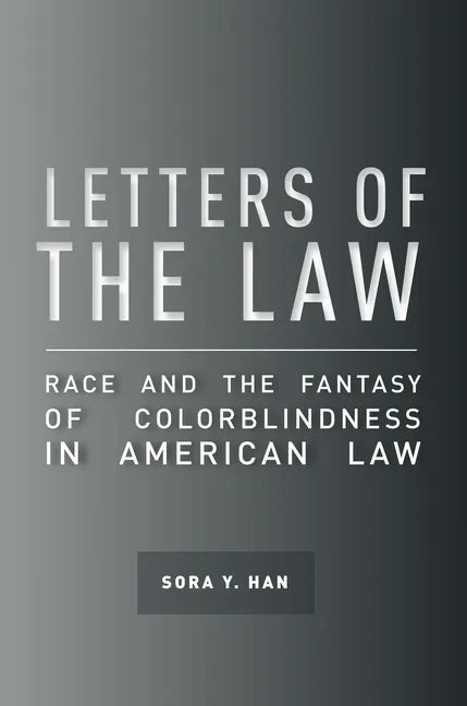 Letters of the Law: Race and the Fantasy of Colorblindness in American Law - Paperback