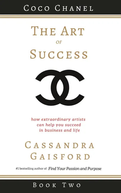 The Art of Success: Coco Chanel: How Extraordinary Artists Can Help You Succeed in Business and Life - Hardcover