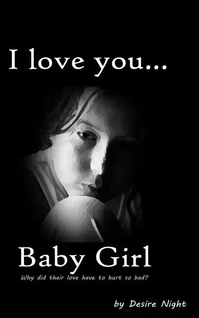 I Love You Baby Girl: A Heartbreaking True Story of Child Abuse - Paperback