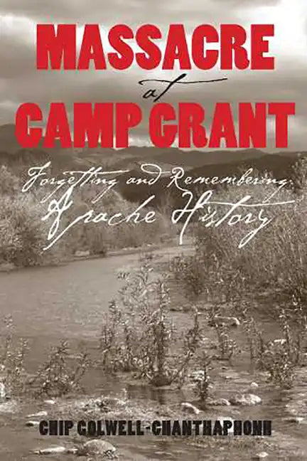 Massacre at Camp Grant: Forgetting and Remembering Apache History - Paperback