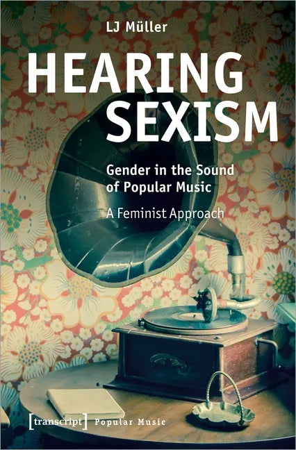Hearing Sexism: Gender in the Sound of Popular Music. a Feminist Approach - Paperback