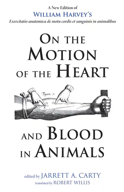 On the Motion of the Heart and Blood in Animals: A New Edition of William Harvey's Exercitatio Anatomica de Motu Cordis Et Sanguinis in Animalibus - Hardcover