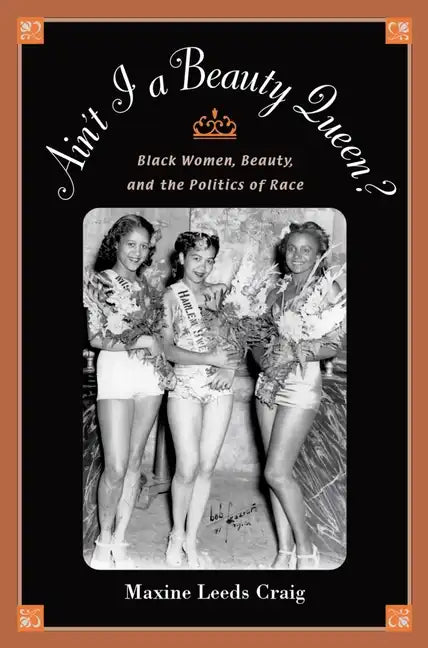 Ain't I a Beauty Queen?: Black Women, Beauty, and the Politics of Race - Paperback
