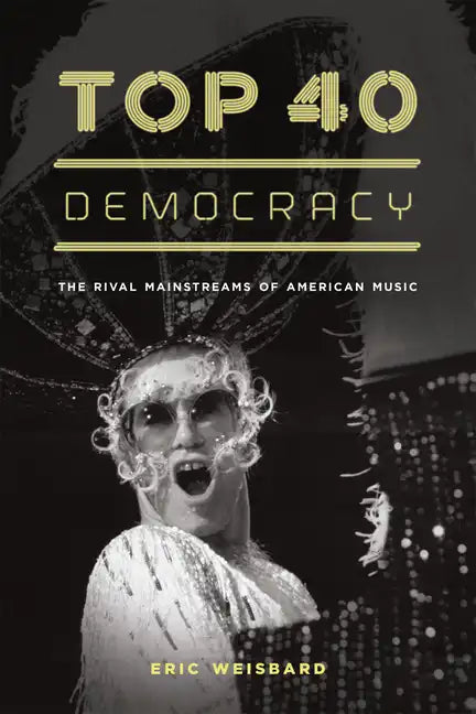 Top 40 Democracy: The Rival Mainstreams of American Music - Paperback
