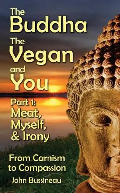 The Buddha, The Vegan, and You: Part1: Meat, Myself and Irony - Paperback