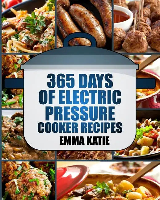 Pressure Cooker: 365 Days of Electric Pressure Cooker Recipes (Pressure Cooker, Pressure Cooker Recipes, Pressure Cooker Cookbook, Elec - Paperback
