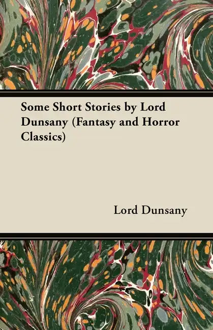 Some Short Stories by Lord Dunsany (Fantasy and Horror Classics) - Paperback