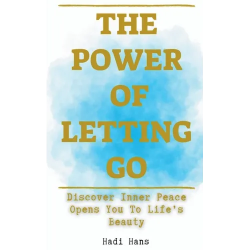 The Power of Letting Go Discover Inner Peace Opens You To Life's Beauty - Paperback