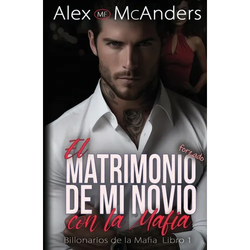 El Matrimonio Forzado de mi Novio con la Mafia: Romance con un Billonario de la Mafia - Paperback