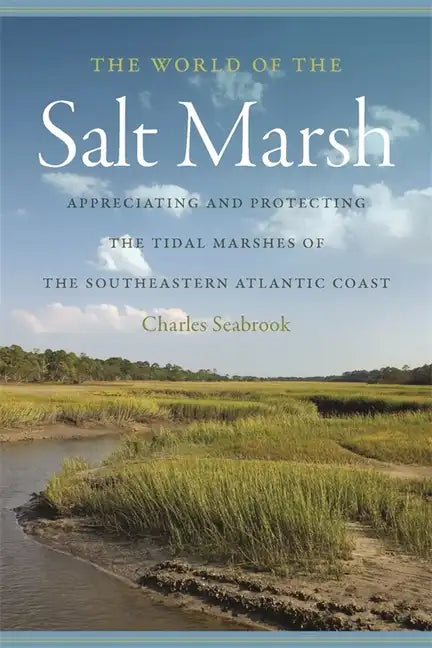 The World of the Salt Marsh: Appreciating and Protecting the Tidal Marshes of the Southeastern Atlantic Coast - Paperback