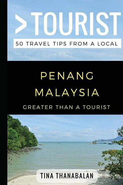 Greater Than a Tourist- Penang Malaysia: 50 Travel Tips from a Local - Paperback