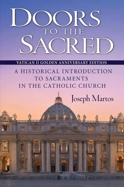 Doors to the Sacred, Vatican II Golden Anniversary Edition: A Historical Introduction to Sacraments in the Catholic Church - Paperback